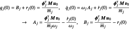 \begin{eqnarray*}
q_j(0)&=&B_j+r_j(0)
=\dfrac{\fat{\phi}_j\supersc{t} \fat{M}\...
...t{\phi}_j\supersc{t} \fat{M} \fat{u}_0}{\overline{m}_j}-r_j(0)
\end{eqnarray*}