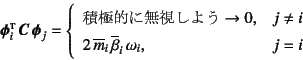 \begin{displaymath}
\fat{\phi}_i\supersc{t} \fat{C} \fat{\phi}_j=
\left\{\begi...
...m}_i \overline{\beta}_i \omega_i, & j=i
\end{array}\right.
\end{displaymath}