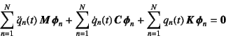 \begin{displaymath}
\sum_{n=1}^N \ddot{q}_n(t) \fat{M} \fat{\phi}_n
+\sum_{n=1...
...at{\phi}_n
+\sum_{n=1}^N q_n(t) \fat{K} \fat{\phi}_n=\fat{0}
\end{displaymath}