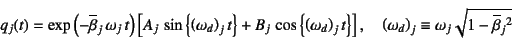 \begin{displaymath}
q_j(t)=\exp\left(-\overline{\beta}_j \omega_j t\right)
\l...
...ega_d\right)_j\equiv \omega_j\sqrt{1-\overline{\beta}_j{}^2}
\end{displaymath}