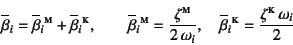 \begin{displaymath}
\overline{\beta}_i=\overline{\beta}_i{}\supersc{m}
+\overli...
...{\beta}_i{}\supersc{k}=\dfrac{\zeta\supersc{k} \omega_i}{2}
\end{displaymath}