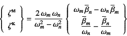 \begin{displaymath}
\left\{\begin{array}{c}
\zeta\supersc{m}  \zeta\supersc{k...
..._n}-\dfrac{\overline{\beta}_n}{\omega_m}
\end{array}\right\}
\end{displaymath}