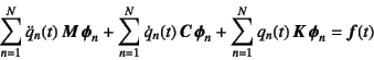 \begin{displaymath}
\sum_{n=1}^N \ddot{q}_n(t) \fat{M} \fat{\phi}_n
+\sum_{n=1...
...\phi}_n
+\sum_{n=1}^N q_n(t) \fat{K} \fat{\phi}_n=\fat{f}(t)
\end{displaymath}