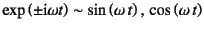 $\exp
\left(\pm\mbox{i}\omega t\right)\sim
\sin\left(\omega t\right), \cos\left(\omega t\right)$