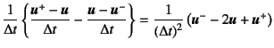 $\displaystyle \dfrac{1}{\Delta t}\left\{
\dfrac{\fat{u}^+-\fat{u}}{\Delta t}-\d...
...\}=\dfrac{1}{\left(\Delta t\right)^2}
\left(\fat{u}^-2\fat{u}+\fat{u}^+\right)$