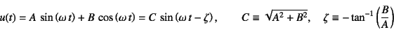 \begin{displaymath}
u(t)=A \sin\left(\omega t\right)+B \cos\left(\omega t\ri...
...^2+B^2}, \quad \zeta\equiv -\tan^{-1}\left(\dfrac{B}{A}\right)
\end{displaymath}