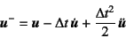 \begin{displaymath}
\fat{u}^-=\fat{u}-\Delta t \dot{\fat{u}}+
\dfrac{\Delta t^2}{2} \ddot{\fat{u}}
\end{displaymath}