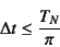 \begin{displaymath}
\Delta t\leq \dfrac{T_N}{\pi}
\end{displaymath}