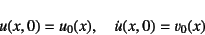 \begin{displaymath}
u(x,0)=u_0(x), \quad \dot{u}(x,0)=v_0(x)
\end{displaymath}