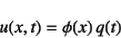 \begin{displaymath}
u(x,t)=\phi(x) q(t)
\end{displaymath}