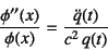 \begin{displaymath}
\dfrac{\phi''(x)}{\phi(x)}=\dfrac{\ddot{q}(t)}{c^2 q(t)}
\end{displaymath}