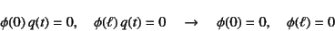 \begin{displaymath}
\phi(0) q(t)=0, \quad \phi(\ell) q(t)=0 \quad\to\quad
\phi(0)=0, \quad \phi(\ell)=0
\end{displaymath}