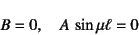 \begin{displaymath}
B=0, \quad A \sin\mu\ell=0
\end{displaymath}