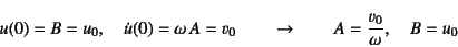 \begin{displaymath}
u(0)=B=u_0, \quad
\dot{u}(0)=\omega A=v_0 \qquad\to\qquad
A=\dfrac{v_0}{\omega}, \quad B=u_0
\end{displaymath}