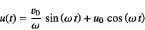 \begin{displaymath}
u(t)=\dfrac{v_0}{\omega} \sin\left(\omega t\right)+
u_0 \cos\left(\omega t\right)
\end{displaymath}