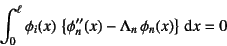 \begin{displaymath}
\int_0^\ell \phi_i(x) \left\{\phi_n''(x)-\Lambda_n \phi_n(x)\right\} \dint x=0
\end{displaymath}