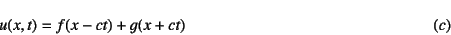 \begin{displaymath}
u(x,t)=f(x-ct)+g(x+ct)
\eqno{(c)}
\end{displaymath}