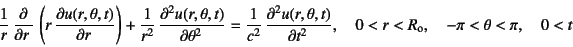 \begin{displaymath}
\dfrac1r \D{}{r} \left(r \D{u(r,\theta,t)}{r}\right)
+\d...
...,t)}{t}, \quad
0<r<R\sub{o}, \quad -\pi<\theta<\pi, \quad 0<t
\end{displaymath}