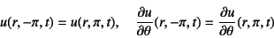 \begin{displaymath}
u(r,-\pi,t)=u(r,\pi,t), \quad
\D{u}{\theta}(r,-\pi,t)=\D{u}{\theta}(r,\pi,t)
\end{displaymath}