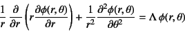 \begin{displaymath}
\frac1r \D{}{r}\left(r\D{\phi(r,\theta)}{r}\right)
+\dfrac{1}{r^2}\D[2]{\phi(r,\theta)}{\theta}=\Lambda \phi(r,\theta)
\end{displaymath}