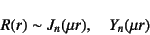 \begin{displaymath}
R(r)\sim J_n(\mu r), \quad Y_n(\mu r)
\end{displaymath}