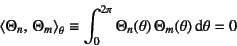 \begin{displaymath}
\left\langle \Theta_n,   \Theta_m \right\rangle_\theta
\eq...
...\int_0^{2\pi} \Theta_n(\theta) \Theta_m(\theta)\dint \theta=0
\end{displaymath}