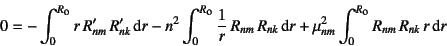 \begin{displaymath}
0=-\int_0^{R\sub{o}} r R'_{nm} R'_{nk}\dint r
-n^2 \int_0...
...dint r
+\mu_{nm}^2 \int_0^{R\sub{o}} R_{nm} R_{nk} r\dint r
\end{displaymath}