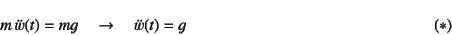 \begin{displaymath}
m \ddot{w}(t)=mg \quad\to\quad \ddot{w}(t)=g
\eqno{(*)}
\end{displaymath}