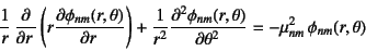 \begin{displaymath}
\frac1r \D{}{r}\left(r\D{\phi_{nm}(r,\theta)}{r}\right)
+\...
...phi_{nm}(r,\theta)}{\theta}=
-\mu_{nm}^2 \phi_{nm}(r,\theta)
\end{displaymath}