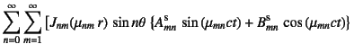 $\displaystyle \sum_{n=0}^\infty \sum_{m=1}^\infty
\left[
J_{nm}(\mu_{nm} r) \...
...mu_{mn}ct\right)
+B\supersc{s}_{mn} \cos\left(\mu_{mn}ct\right)\right\}\right.$