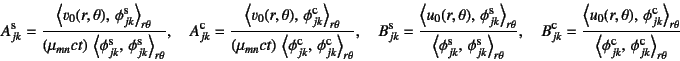 \begin{displaymath}
A\supersc{s}_{jk}=\dfrac{\left\langle v_0(r,\theta), 
\phi...
...persc{c}_{jk}, 
\phi\supersc{c}_{jk}\right\rangle_{r\theta}}
\end{displaymath}