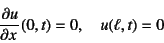 \begin{displaymath}
\D{u}{x}(0,t)=0, \quad u(\ell,t)=0
\end{displaymath}