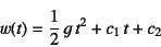 \begin{displaymath}
w(t)=\dfrac12 g t^2+c_1 t+c_2
\end{displaymath}