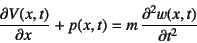 \begin{displaymath}
\D{V(x,t)}{x}+p(x,t)=m \D[2]{w(x,t)}{t}
\end{displaymath}