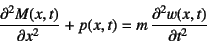 \begin{displaymath}
\D[2]{M(x,t)}{x}+p(x,t)=m \D[2]{w(x,t)}{t}
\end{displaymath}