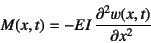 \begin{displaymath}
M(x,t)=-EI \D[2]{w(x,t)}{x}
\end{displaymath}