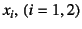 $x_i, (i=1,2)$