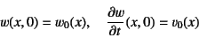 \begin{displaymath}
w(x,0)=w_0(x), \quad \D{w}{t}(x,0)=v_0(x)
\end{displaymath}