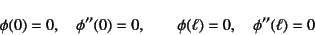 \begin{displaymath}
\phi(0)=0, \quad \phi''(0)=0, \qquad \phi(\ell)=0, \quad \phi''(\ell)=0
\end{displaymath}