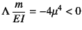 $\Lambda \dfrac{m}{EI}=-4\mu^4<0$