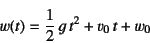 \begin{displaymath}
w(t)=\dfrac12 g t^2+v_0 t+w_0
\end{displaymath}