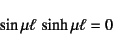 \begin{displaymath}
\sin\mu\ell \sinh\mu\ell=0
\end{displaymath}