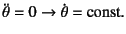 $\ddot\theta=0\to\dot\theta=\mbox{const.}$