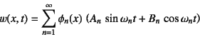 \begin{displaymath}
w(x,t)=\sum_{n=1}^\infty \phi_n(x) 
\left( A_n \sin\omega_n t+B_n \cos\omega_n t \right)
\end{displaymath}