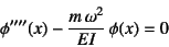 \begin{displaymath}
\phi''''(x)-\dfrac{m \omega^2}{EI} \phi(x)=0
\end{displaymath}