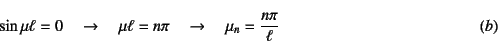 \begin{displaymath}
\sin\mu\ell=0 \quad \to \quad
\mu\ell=n\pi \quad \to \quad \mu_n=\dfrac{n\pi}{\ell}
\eqno{(b)}
\end{displaymath}