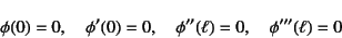 \begin{displaymath}
\phi(0)=0, \quad \phi'(0)=0, \quad
\phi''(\ell)=0, \quad \phi'''(\ell)=0
\end{displaymath}