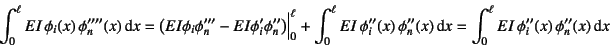 \begin{displaymath}
\int_0^\ell EI \phi_i(x) \phi''''_n(x)\dint x
=\left(EI\p...
..._n(x)\dint x
=\int_0^\ell EI \phi''_i(x) \phi''_n(x)\dint x
\end{displaymath}