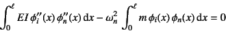 \begin{displaymath}
\int_0^\ell EI \phi''_i(x) \phi''_n(x)\dint x
- \omega_n^2  \int_0^\ell m \phi_i(x) \phi_n(x) \dint x=0
\end{displaymath}