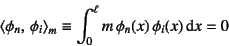 \begin{displaymath}
\left\langle \phi_n,  \phi_i \right\rangle_m \equiv
\int_0^\ell m \phi_n(x) \phi_i(x) \dint x=0
\end{displaymath}